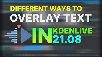 Day 09: DIFFERENT WAYS TO OVERLAY TEXT IN KDENLIVE 21.08