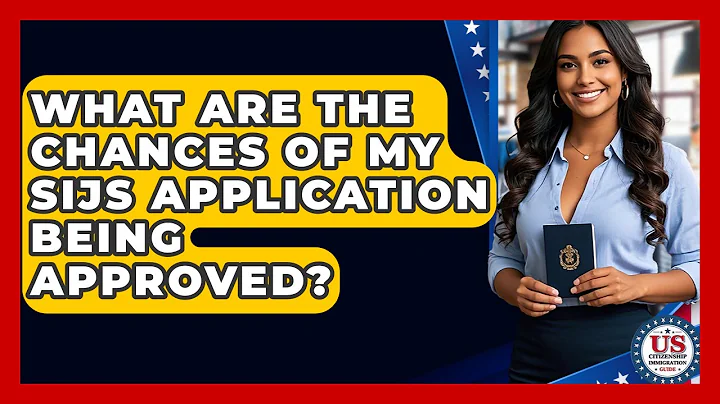 What Are The Chances Of My SIJS Application Being Approved? - US Citizenship Immigration Guide