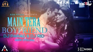 Main Tera Boyfriend [Remix] DJ Parag Biswas & DJ Rid FT...Akn Visual || Raabta || Arijit Singh ||