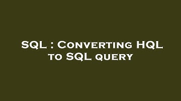SQL : Converting HQL to SQL query