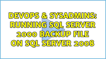 DevOps & SysAdmins: Running sql server 2000 backup file on sql server 2008 (2 Solutions!!)