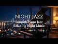 Night Jazz Piano Instrumental Music - Calm Jazz Music for Stress Relief and Sleep