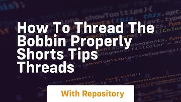 How to thread the bobbin properly shorts tips threads