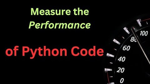 How to measure performance of python code