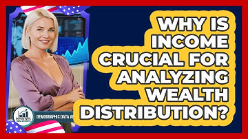 Why Is Income Crucial For Analyzing Wealth Distribution? - Demographic Data Answers