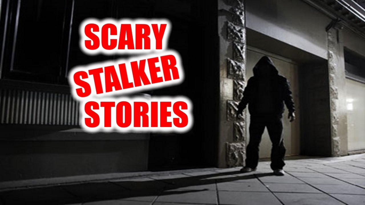TRUE SCARY STALKER STORIES COMPILATION YouTube