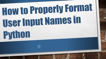 How to Properly Format User Input Names in Python