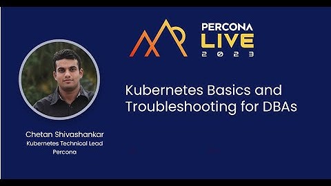 Kubernetes Cluster Observability with PMM — Chetan Shivashankar and Daniel Burgos,  Percona