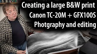 A large Black &amp; White landscape print - photography/editing/printing Canon TC-20M &amp; Fuji GFX100S
