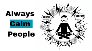 Why Some People Stay Calm No Matter What (Psychology Explains)