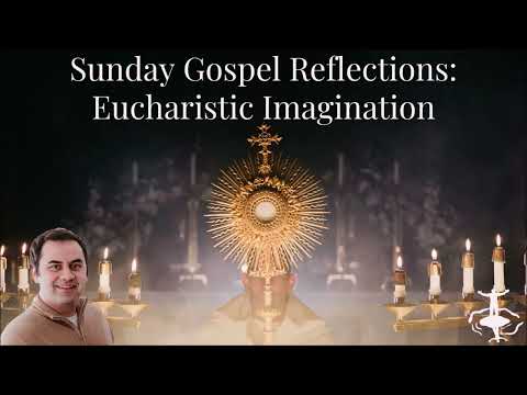 Eucharistic Imagination: Solemnity of Corpus Christi