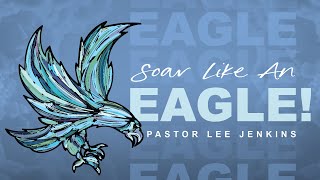 Eagles Nest Church | Soar Like an Eagle | Pastor Lee Jenkins | 8:30am