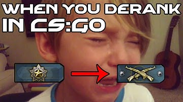 WHEN YOU DERANK IN CSGO