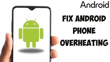 Android Phone Overheating | Why It Gets Hot/ How To Cool It Down & How To Prevent Heating Up Again