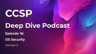 CCSP Deep Dive Podcast | Episode 16 - Operations System Security | Domain 3