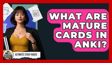 What Are Mature Cards In Anki? - Ultimate Study Hacks