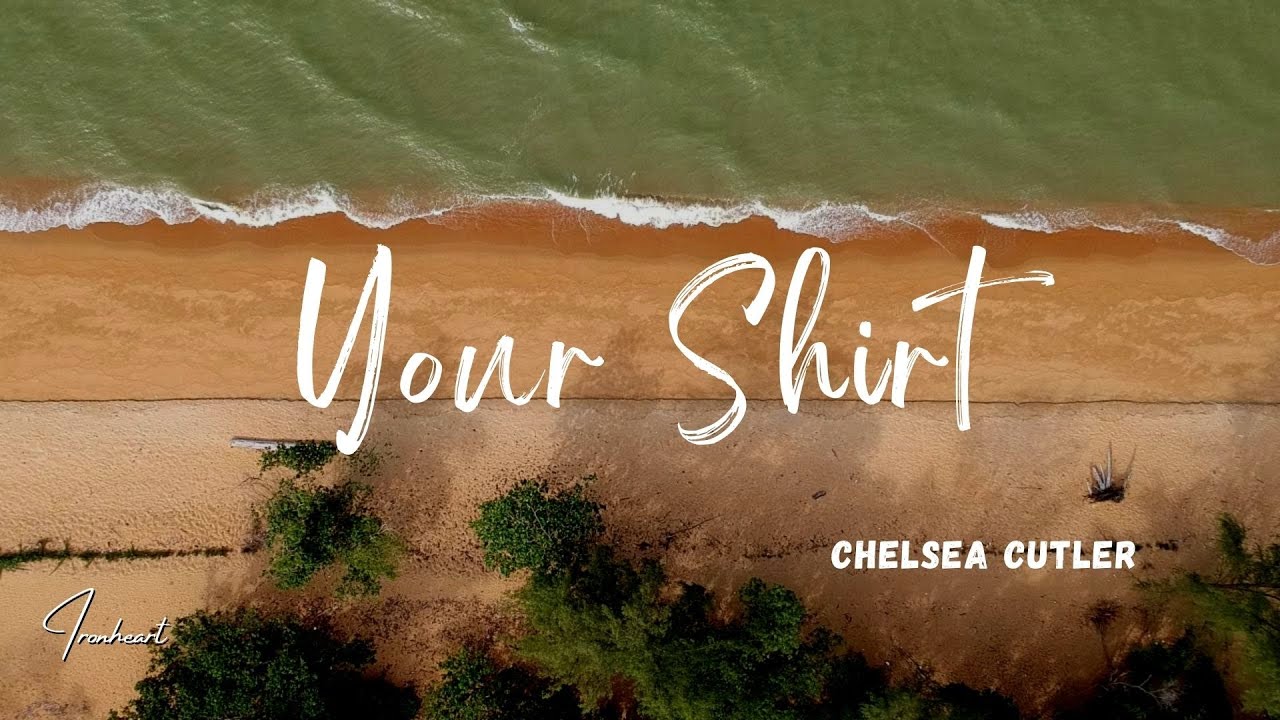 Chelsea Cutler Your Shirt (Lyrics) YouTube