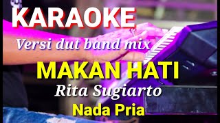 MAKAN HATI - Rita Sugiarto | Karaoke dut band mix nada pria | Lirik