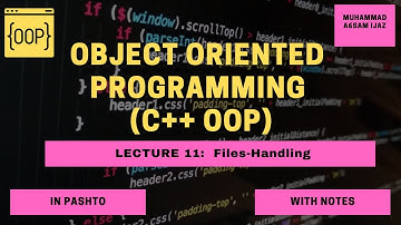 Object Oriented Programming | C++ OOP | Lecture 11 | Files Handling  | CSE | Pashto Language