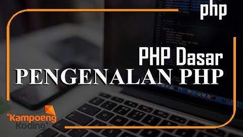 PHP Dasar - Pengenalan PHP (Part 1)