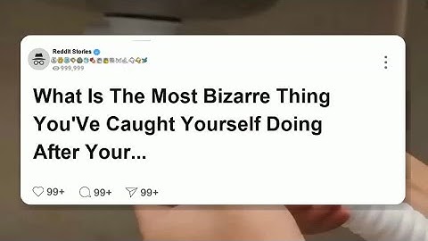 What is the most bizarre thing you