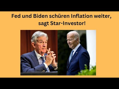 Fed und Biden schüren Inflation weiter, sagt Star-Investor! Marktgeflüster