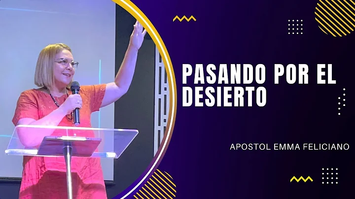 Pasando Por El Desierto  Apostol Emma Feliciano