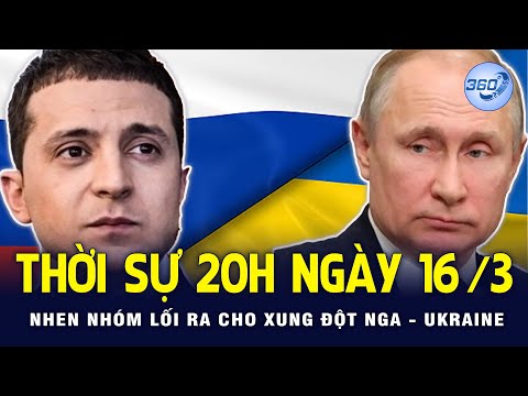 THỜI SỰ 20H NGÀY 16/3/2022 | Nhen nhóm lối ra cho xung đột Nga - Ukraine | Chuyển Động 360