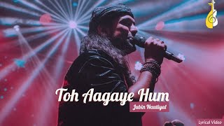 Toh Aa Gaye Hum (Full Song) Lyrics - Jubin Nautiyal | Mithoon | iLyricsHub