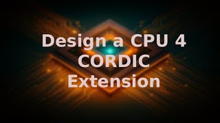 Design a CPU 4 - Extending the CORDIC Unit
