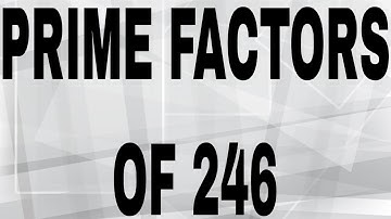 PRIME FACTORS OF 246