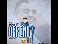 Xceed  does it offend you bishop dag