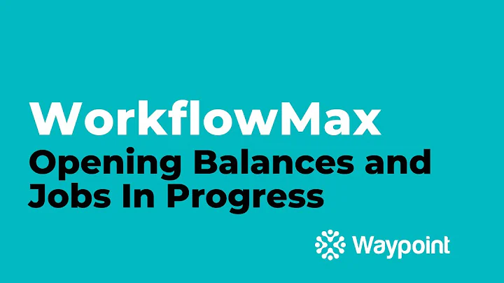WorkflowMax - Opening Balances and Jobs In Progress - [Waypoint]