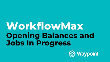 WorkflowMax - Opening Balances and Jobs In Progress - [Waypoint]