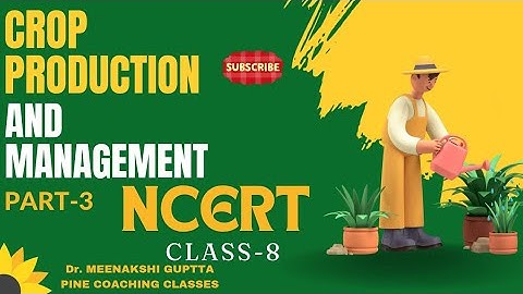 Crop Production and Management | Part-3 | Class-8 | NCERT | Science | Full Explanation