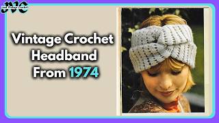 How to Crochet This Vintage 1973 Turban Headband Beginner Friendly
