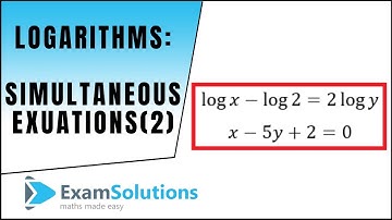 Logarithms - Simultaneous Equations (2) : ExamSolutions Maths Revision