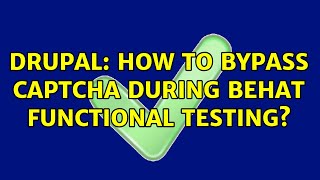 Celebrity Drupal: How to bypass CAPTCHA during Behat functional testing? (2 Solutions!!) Net Worth