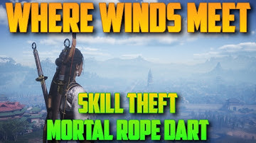 Skill Theft: Mortal Rope Dart | Where Winds Meet