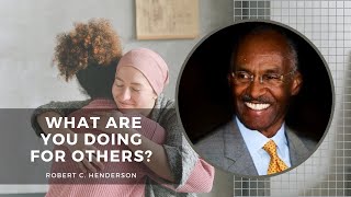 'Life's most persistent and urgent question: What are you doing for others' by Robert C. Henderson