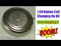 Overcharged (Boom !!) | 1.5V button cell charged with 6V | some fun with button cell / watch battery