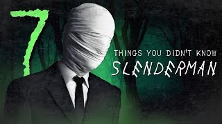 7 Facts you DIDN'T know about Slenderman