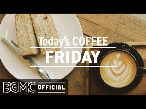 FRIDAY MORNING JAZZ: Coffee Morning Breakfast - Background Music to Start the Day, Positive Vibes