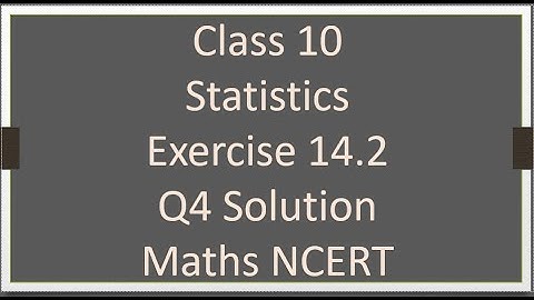 Class - 10 Exercise 14.2 - Q4 (Statistics) Solution - Maths NCERT