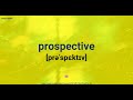 How To Pronounce Prospective