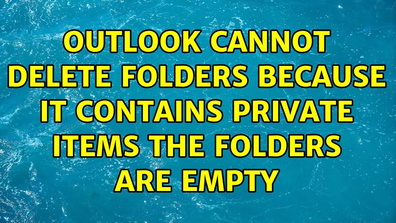 Outlook Cannot Delete Folders Because It Contains Private Items The Outlook Cannot Delete Folders Because It Contains Private Items The