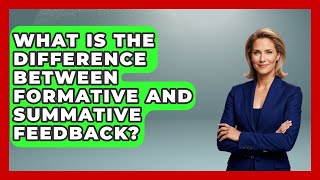 What Is The Difference Between Formative And Summative Feedback? - High School Toolkit