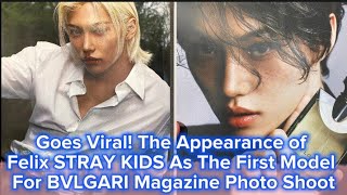 Goes Viral! The Appearance of Felix STRAY KIDS As The First Model For a BVLGARI Magazine Photo Shoot