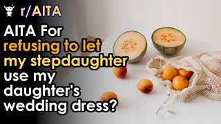 AITA For refusing to let my stepdaughter use my daughter's wedding dress?