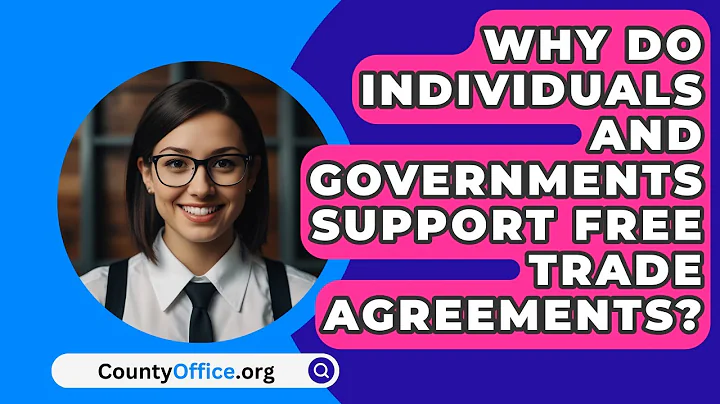 Why Do Individuals And Governments Support Free Trade Agreements? - CountyOffice.org